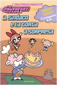 Il sindaco e la torta a sorpresa. The powerpuff girls book