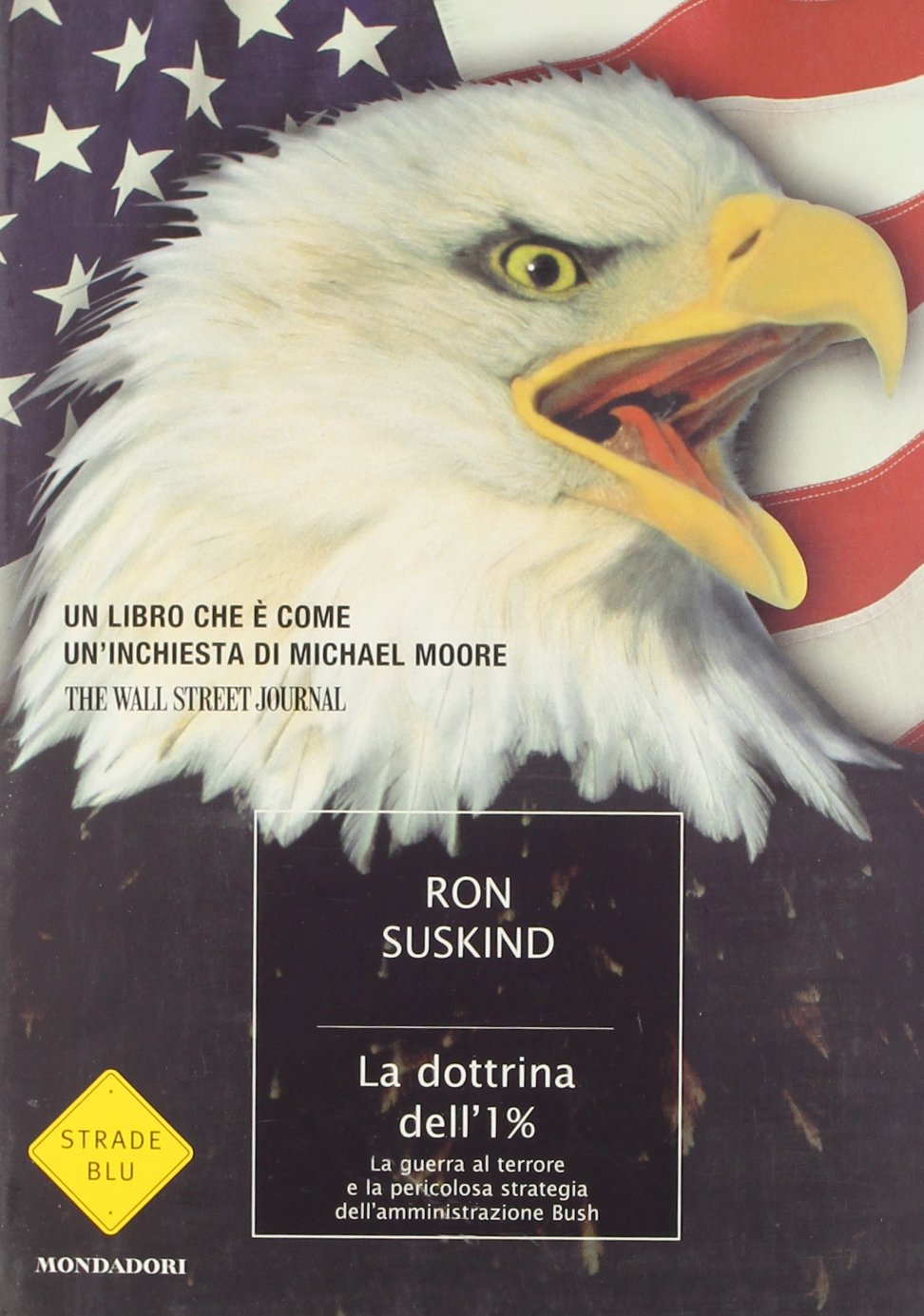 La dottrina dell'1 per cento. La guerra al terrore e la pericolosa strategia dell'amministrazione Bush (Strade blu. Non Fiction) Politics & History
