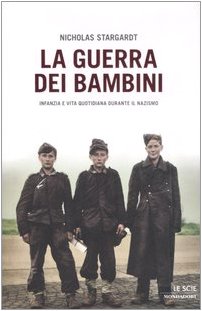 La guerra dei bambini. Infanzia e vita quotidiana durante il nazismo (Le scie) Books