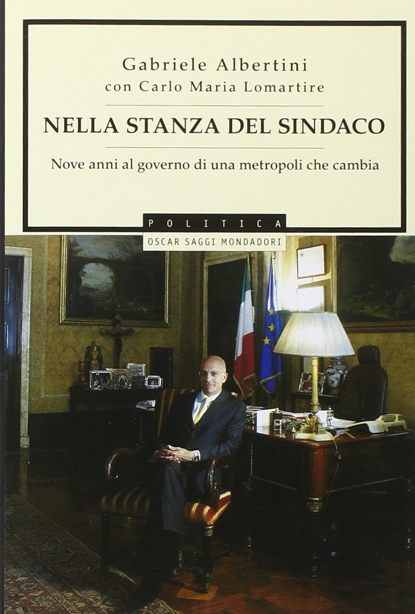 Nella stanza del sindaco. Nove anni al governo di una metropoli che cambia (Oscar saggi) Politics & History