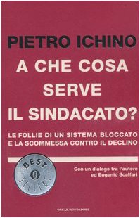 A che cosa serve il sindacato? Le follie di un sistema bloccato e la scommessa contro il declino. book