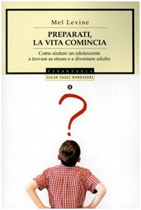 Preparati, la vita comincia. Come aiutare un adolescente a trovare se stesso e a diventare un adulto (Oscar saggi, Band 824) Books