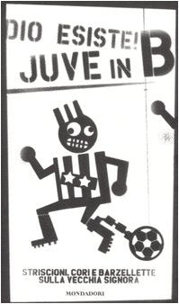 Dio esiste! Juve in B. Striscioni, cori e barzellette sulla Vecchia Signora (Biblioteca umoristica Mondadori) Leisure, Home & Garden