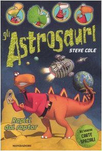 Rapiti dai raptor. Gli Astrosauri. Ediz. illustrata (Vol. 1) book