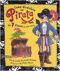 Come diventare un pirata in 7 giorni (o anche meno!). Ediz. illustrata. Con gadget book