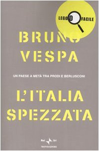 L'Italia spezzata. Un paese a metà tra Prodi e Berlusconi. Ediz. a caratteri grandi (Leggo facile) Books