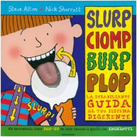 Slurp, ciomp, burp, plop. La strabiliante guida al tuo sistema digerente. Libro pop-up. Ediz. illustrata book