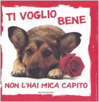 Ti voglio bene, non l'hai mica capito. Ediz. illustrata Lifestyle