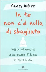 In te non c'è nulla di sbagliato. Inizia ad amarti e ad avere fiducia in te stesso book