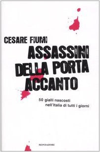 Assassini della porta accanto. 50 gialli nascosti nell'Italia di tutti i giorni Crime & Thrillers