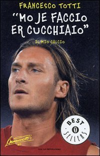 «Mo je faccio er cucchiaio». Il mio calcio (Oscar bestsellers, Band 1727) Sports