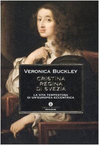 Cristina regina di Svezia. La vita tempestosa di un'europea eccentrica (Oscar storia, Band 474) Politics & Society
