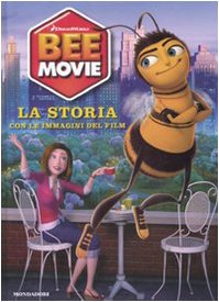 Bee Movie. La storia. Con le immagini del film. Ediz. illustrata Non-fiction