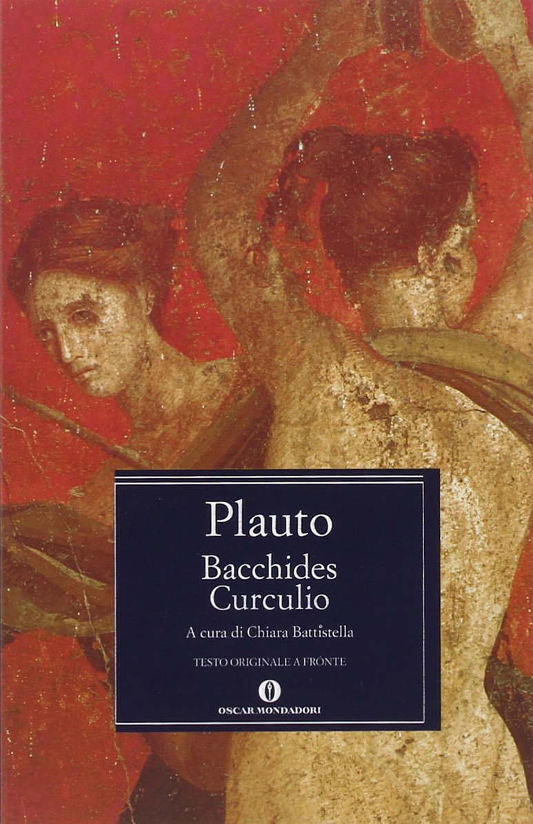 Bacchides-Curculio. Testo latino a fronte (Oscar classici greci e latini, Band 156) Drama