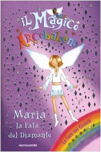 Maria. La fata del diamante. Il magico arcobaleno Novels & Short Stories