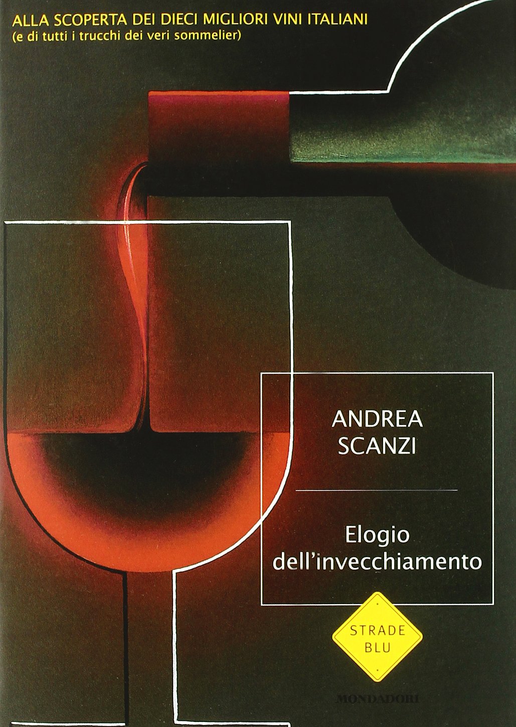 Elogio dell'invecchiamento. Viaggio alla scoperta dei dieci migliori vini italiani (e di tutti i trucchi dei veri sommelier) (Strade blu. Non Fiction) Books