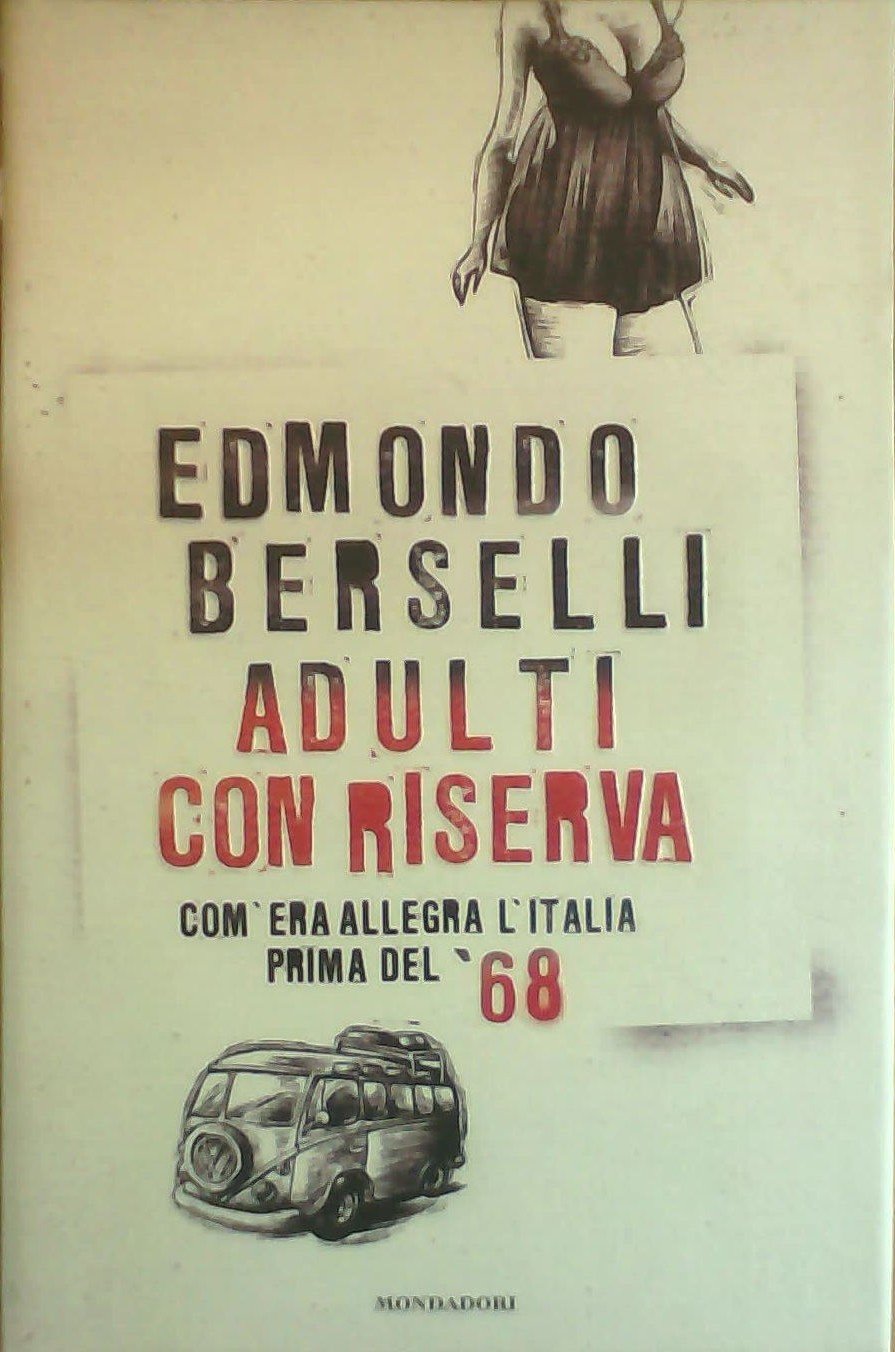 Adulti con riserva. Com'era allegra l'Italia prima del '68 (Saggi) Books