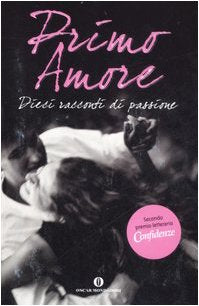 Primo amore. Dieci racconti di passione (Oscar varia, Band 1939) Contemporary literature