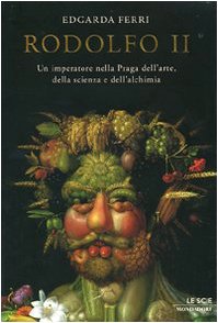 Rodolfo II. Un imperatore nella Praga dell'arte, della scienza e dell'alchimia book