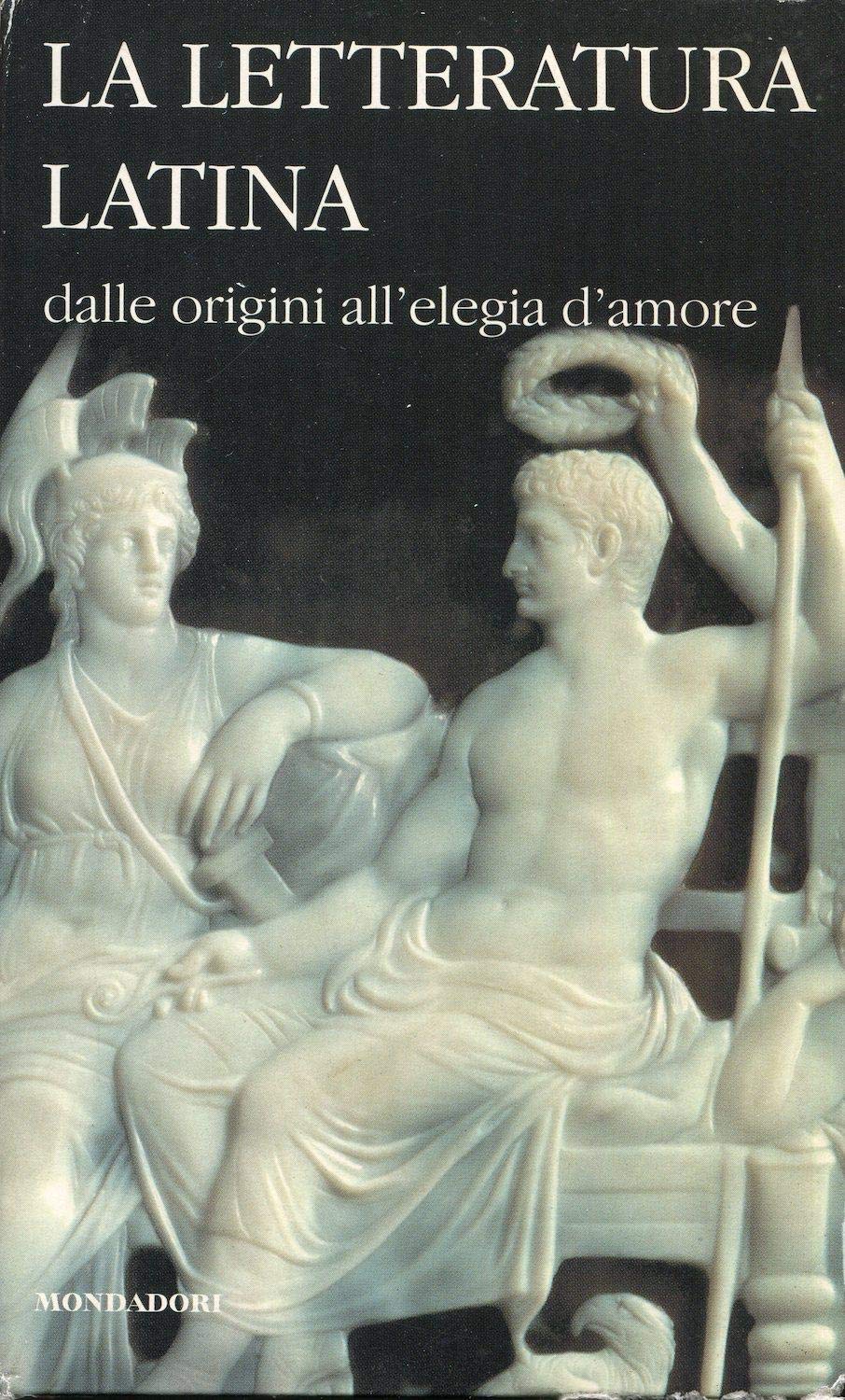 La letteratura latina. Dalle origini all'Elegia d'amore (Vol. 1) book