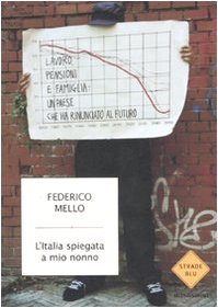 L'Italia spiegata a mio nonno. Lavoro, pensioni e famiglia: un paese che ha rinunciato al futuro (Strade blu. Non Fiction) Business, Finance & Career