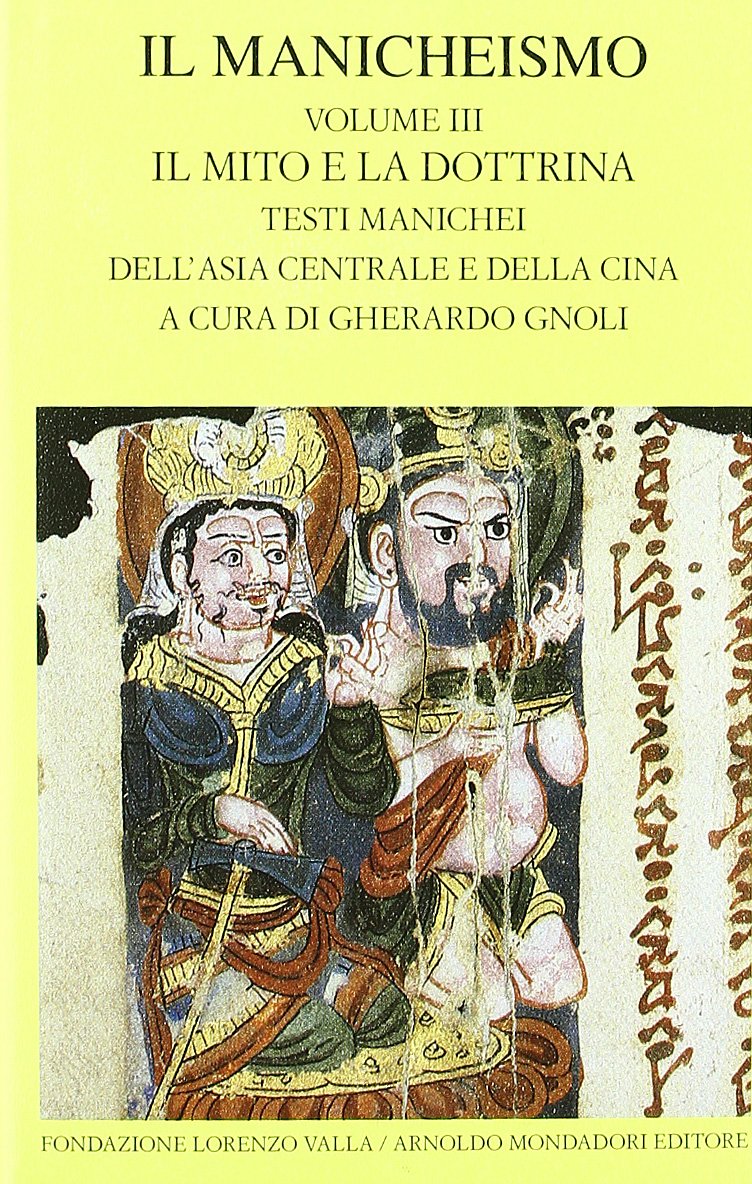 Il Manicheismo. Il mito e la dottrina. Testi manichei dell'Asia centrale e della Cina (Vol. 3) (Scrittori greci e latini) Religion & Esotericism