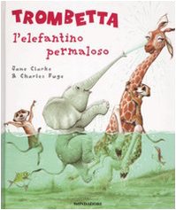 Trombetta l'elefantino permaloso. Ediz. illustrata (Leggere le figure) Children's books