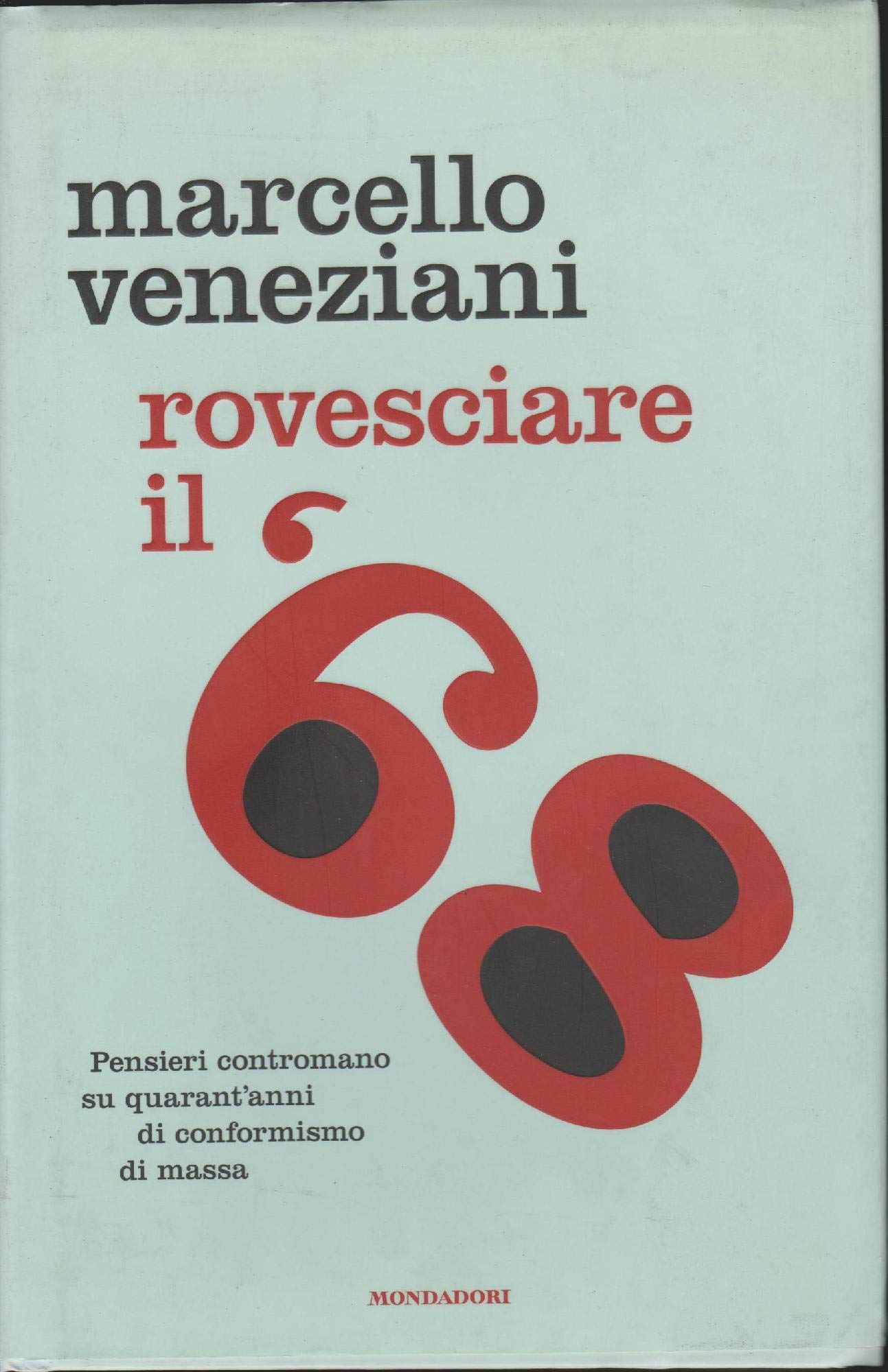 Rovesciare il '68. Pensieri contromano su quarant'anni di conformismo di massa book