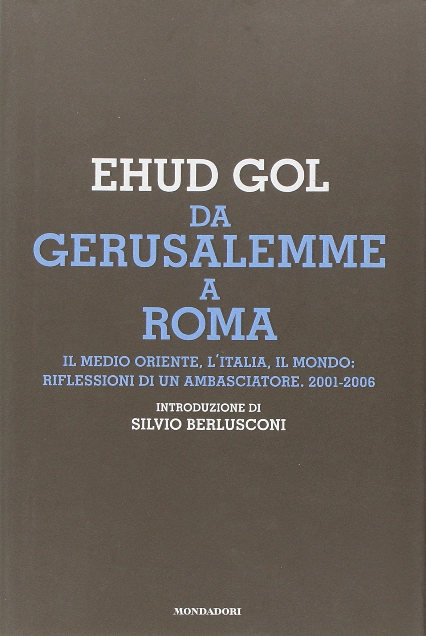 Da Gerusalemme a Roma. Il Medio Oriente, l'Italia, il mondo: riflessioni di un ambasciatore. 2001-2006 book