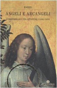 Angeli e arcangeli. Come pregarli per ottenere i loro doni Religion & Esotericism