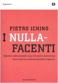 I nullafacenti. Perché e come reagire alla più grave ingiustizia della nostra amministrazione pubblica (Oscar argomenti) Business, Finance & Career