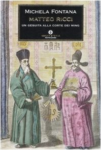 Matteo Ricci. Un gesuita alla corte dei Ming Politics & History