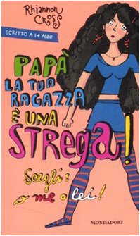 Papà la tua ragazza è una strega! Scegli: o me o lei! book