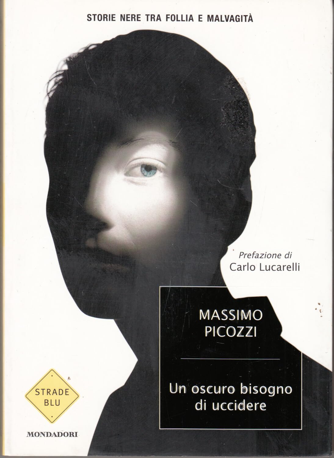 Un oscuro bisogno di uccidere. Storie nere tra follia e malvagità (Strade blu. Non Fiction) Social Sciences