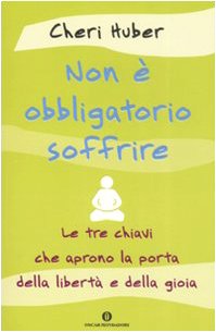 Non è obbligatorio soffrire. Le tre chiavi che aprono la porta della libertà e della gioia Religion & Esotericism