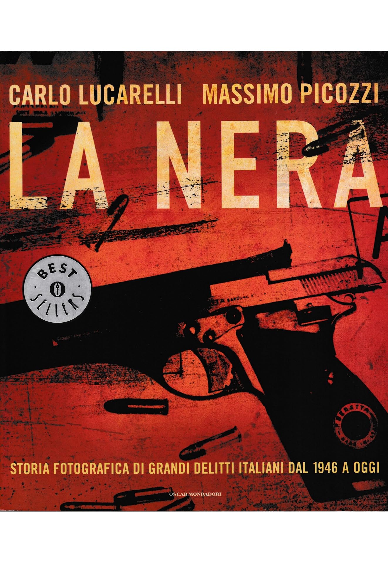 La nera. Storia fotografica di grandi delitti italiani dal 1946 a oggi (Oscar bestsellers, Band 1798) Politics & Society Books