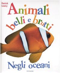 Negli oceani. Animali belli e brutti. Ediz. illustrata book
