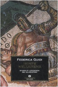 Morte nell'arena. Storia e leggenda dei gladiatori book