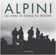 Alpini. 140 anni di storia ed eroismi. Ediz. illustrata book