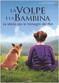 La volpe e la bambina. La storia con le immagini del film. Ediz. illustrata (Cinema illustrati) Novels & Short Stories