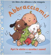 Abbracciami! Un libro che abbaia e che miagola. Ediz. illustrata (I libri da toccare e suonare) Tiptoi & Games