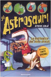 La battaglia dei dino-droidi. Gli Astrosauri. Ediz. illustrata (Vol. 7) Novels & Short Stories
