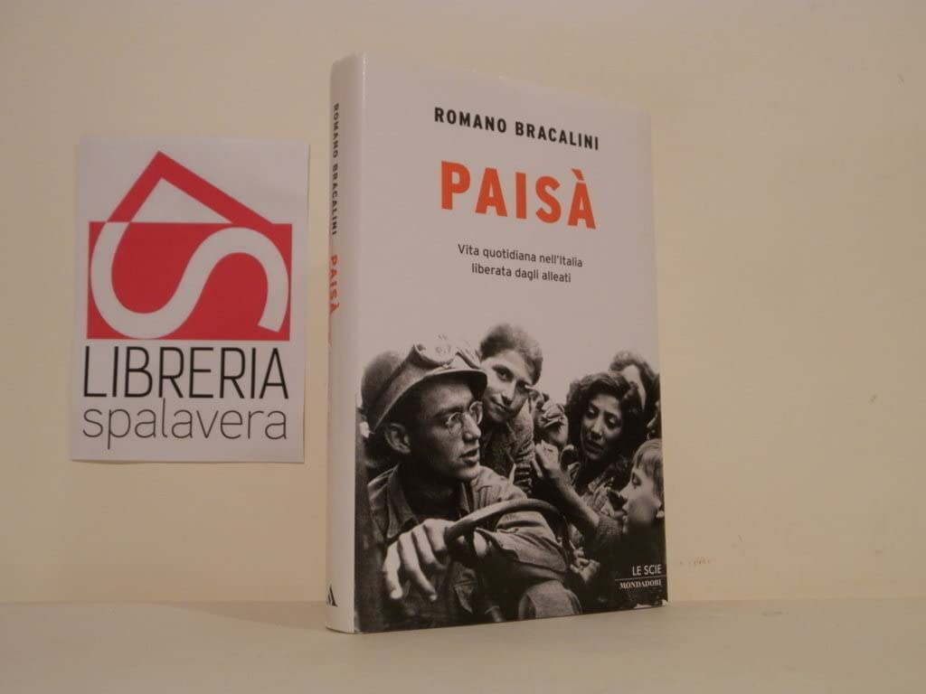 Paisà. Vita quotidiana nell'Italia liberata dagli alleati (Le scie) Politics & History