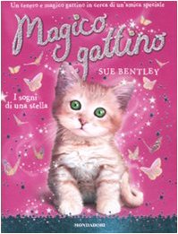 I sogni di una stella. Magico gattino. Ediz. illustrata (Vol. 3) Novels & Short Stories