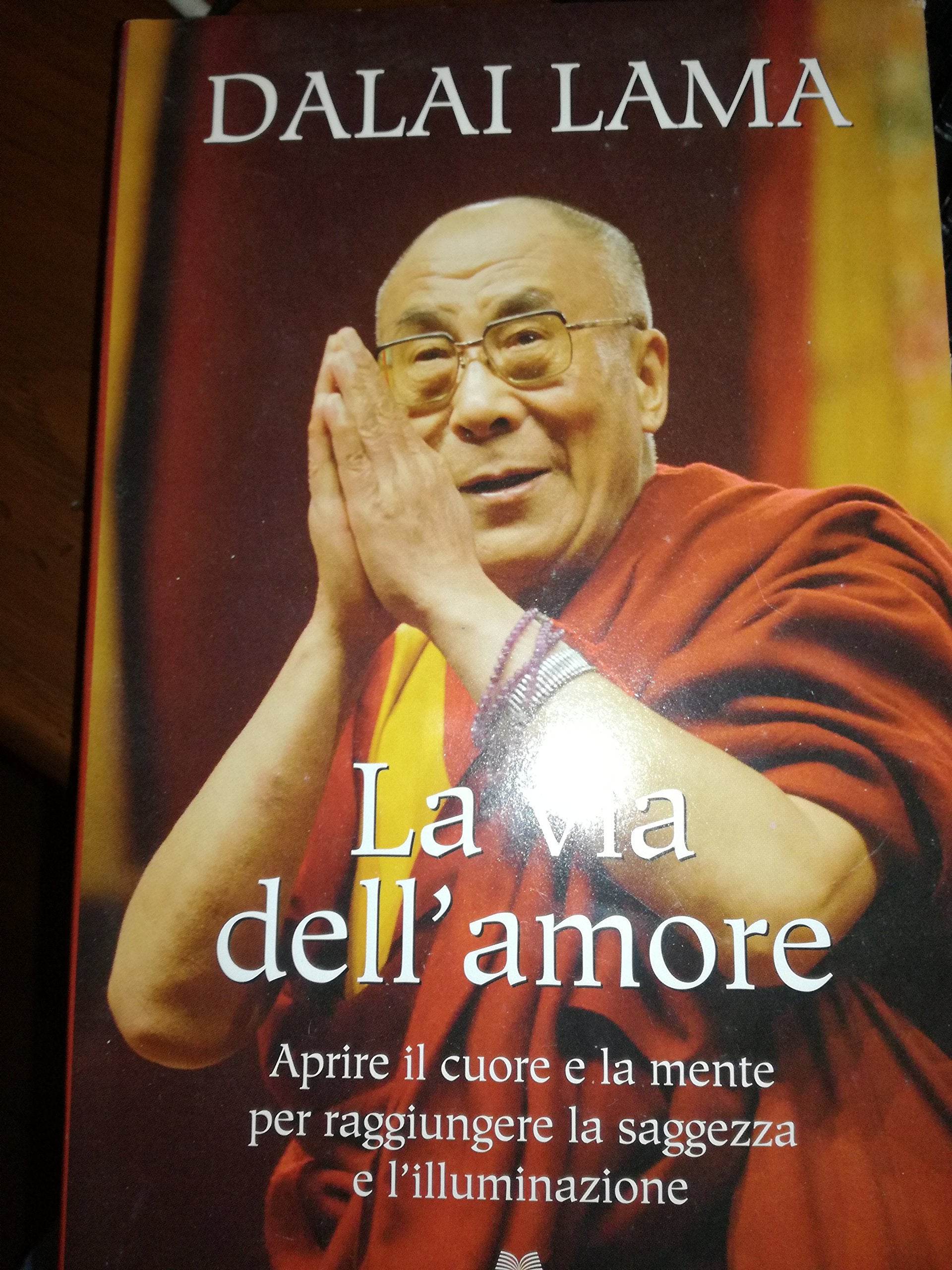 La via dell'amore. Aprire il cuore e la mente per raggiungere la saggezza e l'illuminazione Religion & Esotericism