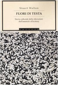 Fuori di testa. Storia culturale delle alterazioni dall'assenzio all'ecstasy book