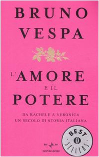 L'amore e il potere. Da Rachele a Veronica, un secolo di storia italiana (Oscar bestsellers, Band 1925) Books