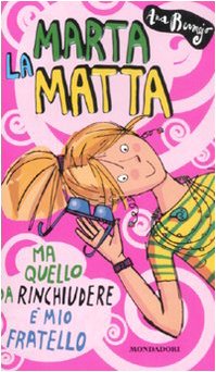 Marta la matta. Ma quello da rinchiudere è mio fratello (Ragazzine, Band 118) Non-fiction