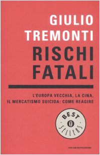 Rischi fatali. L'Europa vecchia, la Cina, il mercatismo suicida: come reagire Business, Finance & Career