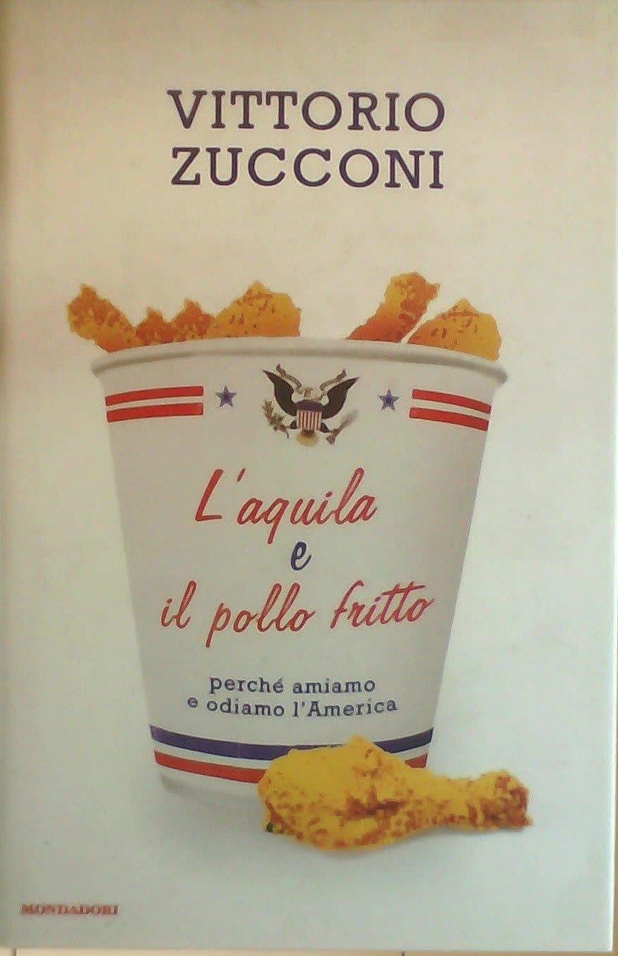 L'aquila e il pollo fritto. Perchè amiamo e odiamo l'America Books